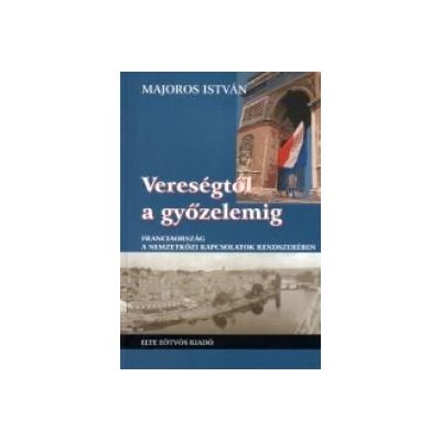 VERESÉGTŐL A GYŐZELEMIG. FRANCIAORSZÁG A NEMZETKÖZI KAPCSOLATOK RENDSZERÉBEN (1871-1920)