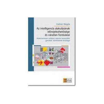 AZ INTELLIGENCIA ALAKULÁSÁNAK ELŐREJELEZHETŐSÉGE ÉS VÁRATLAN FORDULATAI