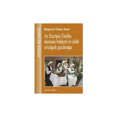AZ EURÓPAI UNIÓBA ÚJONNAN BELÉPETT ÉS JELÖLT ORSZÁGOK GAZDASÁGA