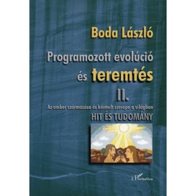 PROGRAMOZOTT EVOLÚCIÓ ÉS TEREMTÉS – AZ EMBER SZÁRMAZÁSA ÉS KIEMELT SZEREPE A VILÁGBAN
