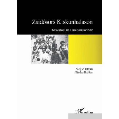 ZSIDÓSORS KISKUNHALASON - KISVÁROSI ÚT A HOLOKAUSZTHOZ