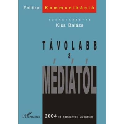 TÁVOLABB A MÉDIÁTÓL. 2004-ES KAMPÁNYOK VIZSGÁLATA