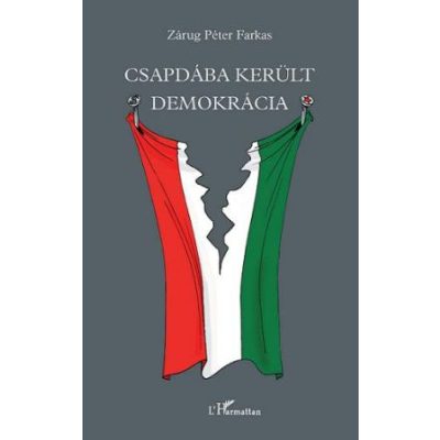 CSAPDÁBA KERÜLT DEMOKRÁCIA. TANULMÁNYOK, ELEMZÉSEK, PUBLICISZTIKÁK
