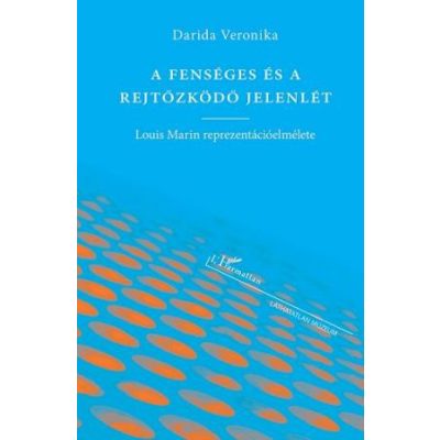 A FENSÉGES ÉS A REJTŐZKÖDŐ JELENLÉT - LOUIS MARIN REPREZENTÁCIÓ-ELMÉLETE