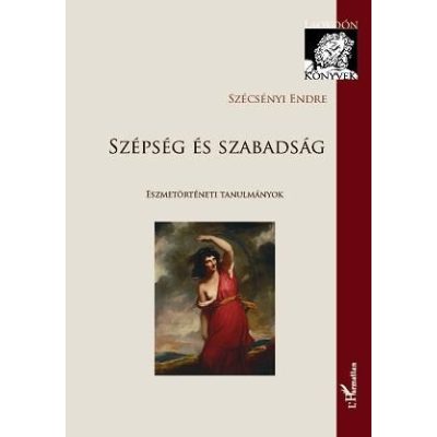 SZÉPSÉG ÉS SZABADSÁG - ESZMETÖRTÉNETI TANULMÁNYOK