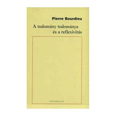 A TUDOMÁNY TUDOMÁNYA ÉS A REFLEXIVITÁS. A COLLÉGE DE FRANCE 2000-2001. ÉVI ELŐADÁS-SOROZATA