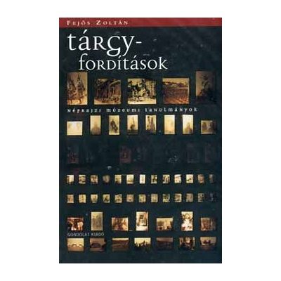 TÁRGYFORDÍTÁSOK. NÉPRAJZI MÚZEUMI TANULMÁNYOK