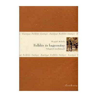 FOLKLÓR ÉS HAGYOMÁNY. VÁLOGATOTT TANULMÁNYOK