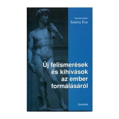 ÚJ FELISMERÉSEK ÉS KIHÍVÁSOK AZ EMBER FORMÁLÁSÁRÓL