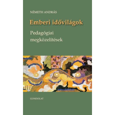 EMBERI IDŐVILÁGOK – PEDAGÓGIAI MEGKÖZELÍTÉSEK