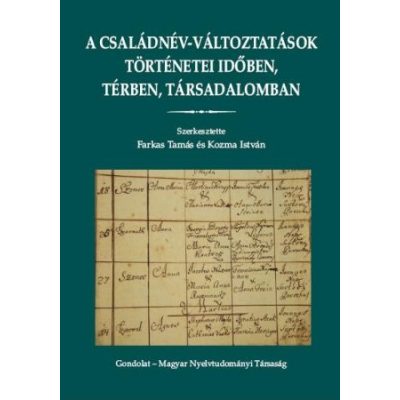 A CSALÁDNÉV-VÁLTOZTATÁSOK TÖRTÉNETEI IDŐBEN, TÉRBEN, TÁRSADALOMBAN