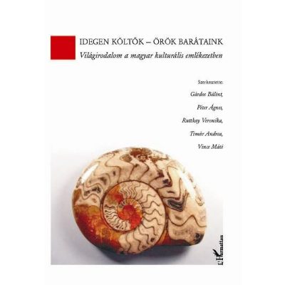 IDEGEN KÖLTŐK – ÖRÖK BARÁTAINK. VILÁGIRODALOM A MAGYAR KULTURÁLIS EMLÉKEZETBEN
