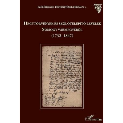HEGYTÖRVÉNYEK ÉS SZŐLŐTELEPÍTŐ LEVELEK SOMOGY VÁRMEGYÉBŐL (1732–1847)