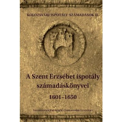 A SZENT ERZSÉBET ISPOTÁLY SZÁMADÁSKÖNYVEI 1601-1650