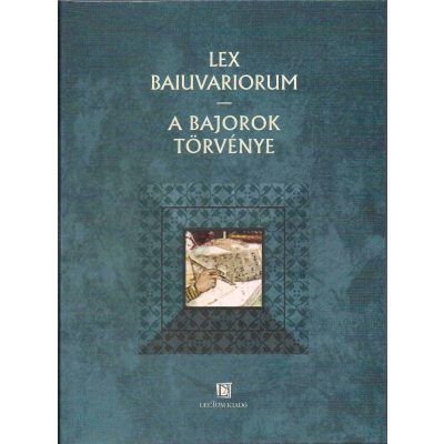 LEX BAIUVARIORUM – A BAJOROK TÖRVÉNYE