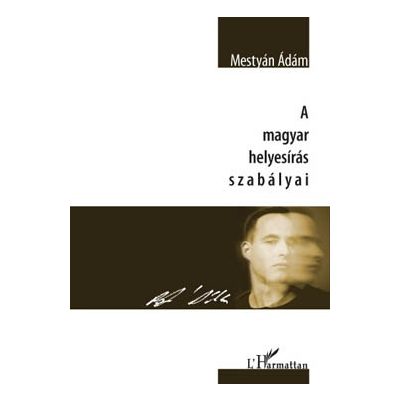 A MAGYAR HELYESÍRÁS SZABÁLYAI