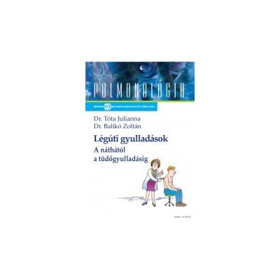 LÉGÚTI GYULLADÁSOK – A NÁTHÁTÓL A TÜDŐGYULLADÁSIG