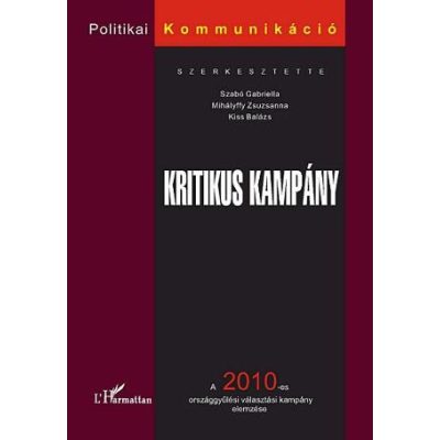 KRITIKUS KAMPÁNY. A 2010-ES ORSZÁGGYŰLÉSI VÁLASZTÁSI KAMPÁNY ELEMZÉSE