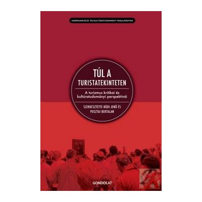 TÚL A TURISTATEKINTETEN A TURIZMUS KULTURÁLIS TANULMÁNYOZÁSA
