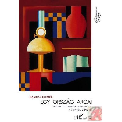 EGY ORSZÁG ARCAI. VÁLOGATOTT SZOCIOLÓGIAI TANULMÁNYOK 1977-2012
