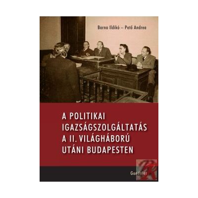 A POLITIKAI IGAZSÁGSZOLGÁLTATÁS A II. VILÁGHÁBORÚ UTÁNI MAGYARORSZÁGON