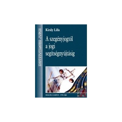 A SZEGÉNYJOGTÓL A JOGI SEGÍTSÉGNYÚJTÁSIG