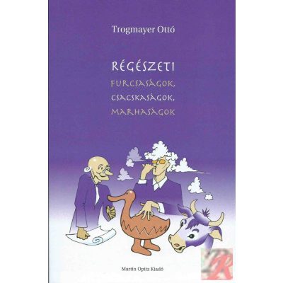 RÉGÉSZETI FURCSASÁGOK, CSACSKASÁGOK, MARHASÁGOK