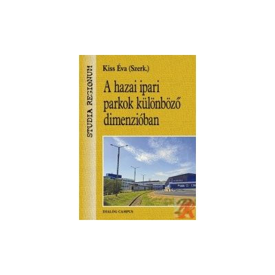 A HAZAI IPARI PARKOK KÜLÖNBÖZŐ DIMENZIÓBAN 