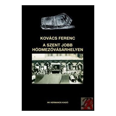 A SZENT JOBB HÓDMEZŐVÁSÁRHELYEN
