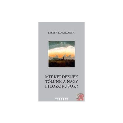MIT KÉRDEZNEK TŐLÜNK A NAGY FILOZÓFUSOK?