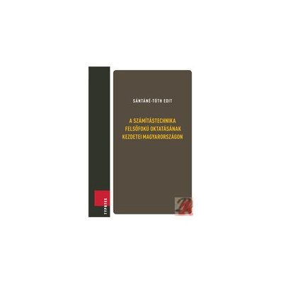 A SZÁMÍTÁSTECHNIKA FELSŐFOKÚ OKTATÁSÁNAK KEZDETEI MAGYARORSZÁGON