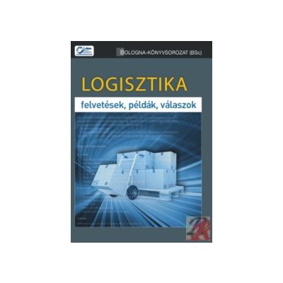 LOGISZTIKA - FELTEVÉSEK, PÉLDÁK, VÁLASZOK