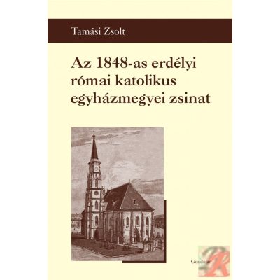 AZ 1848-AS ERDÉLYI RÓMAI KATOLIKUS EGYHÁZMEGYEI ZSINAT