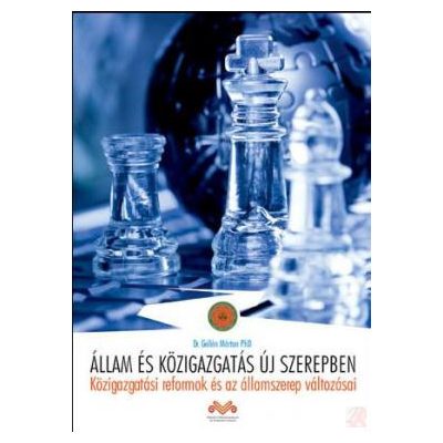 ÁLLAM ÉS KÖZIGAZGATÁS ÚJ SZEREPBEN - KÖZIGAZGATÁSI REFORMOK ÉS AZ ÁLLAMSZEREP VÁLTOZÁSAI 
