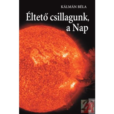 ÉLTETŐ CSILLAGUNK, A NAP