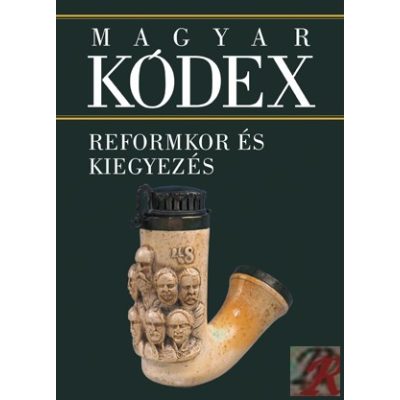 MAGYAR KÓDEX 4. kötet - Reformkor és kiegyezés