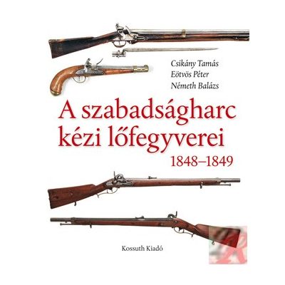 A SZABADSÁGHARC KÉZI LŐFEGYVEREI 1848-1849