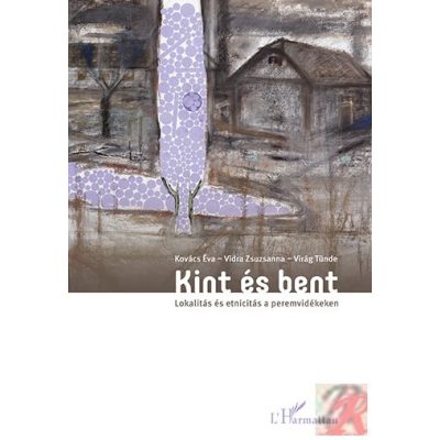 KINT ÉS BENT. LOKALITÁS ÉS ETNICITÁS A PEREMVIDÉKEKEN