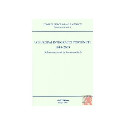 AZ EURÓPAI INTEGRÁCIÓ TÖRTÉNETE 1945-2003