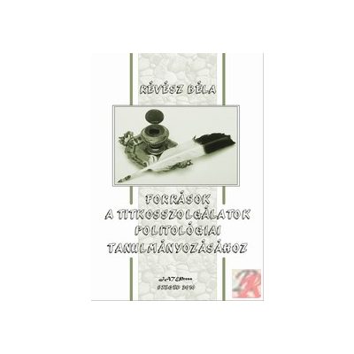 FORRÁSOK A TITKOSSZOLGÁLATOK POLITOLÓGIAI TANULMÁNYOZÁSÁHOZ