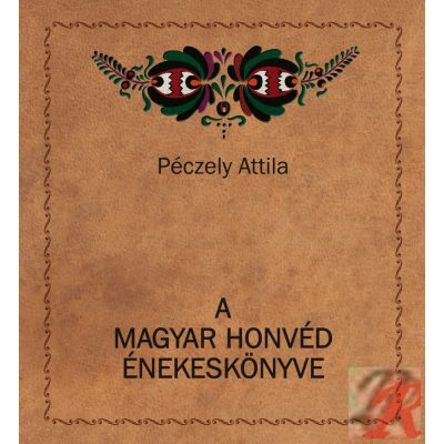 A MAGYAR HONVÉD ÉNEKESKÖNYVE