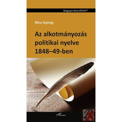 AZ ALKOTMÁNYOZÁS POLITIKAI NYELVE 1848–49-BEN