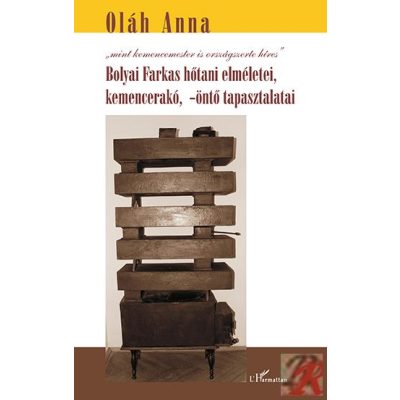 BOLYAI FARKAS HŐTANI ELMÉLETEI, KEMENCERAKÓ, -ÖNTŐ TAPASZTALATAI