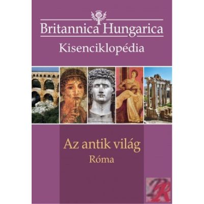 BRITANNICA HUNGARICA KISENCIKLOPÉDIA - AZ ANTIK VILÁG – RÓMA