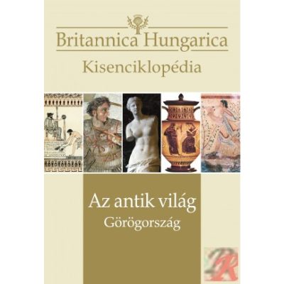 BRITANNICA HUNGARICA KISENCIKLOPÉDIA - AZ ANTIK VILÁG – GÖRÖGORSZÁG