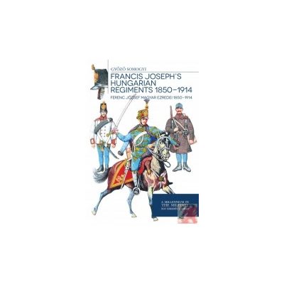 FERENC JÓZSEF MAGYAR EZREDEI 1850 - 1914 - elfogyott