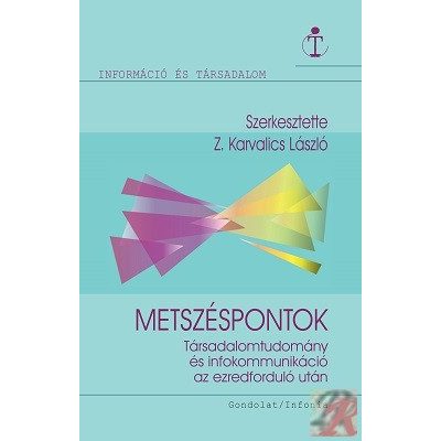 METSZÉSPONTOK – TÁRSADALOMTUDOMÁNY ÉS INFOKOMMUNIKÁCIÓ AZ EZREDFORDULÓN