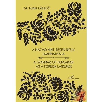 A MAGYAR MINT IDEGEN NYELV GRAMMATIKÁJA – A GRAMMAR OF HUNGARIAN AS A FOREIGN LANGUAGE