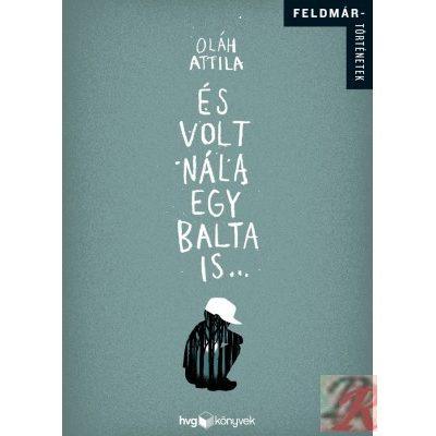 ÉS VOLT NÁLA EGY BALTA IS...