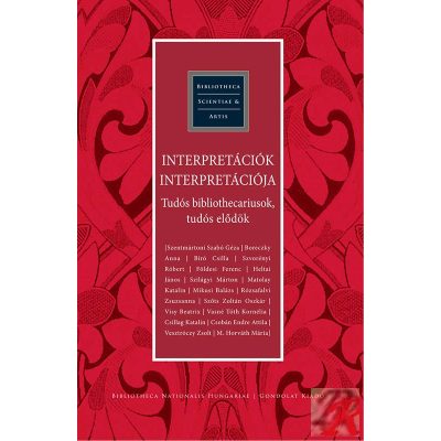 INTERPRETÁCIÓK INTERPRETÁCIÓJA - TUDÓS BIBLIOTHECARIUSOK, TUDÓS ELŐDÖK